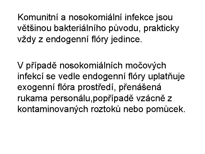 Komunitní a nosokomiální infekce jsou většinou bakteriálního původu, prakticky vždy z endogenní flóry jedince.