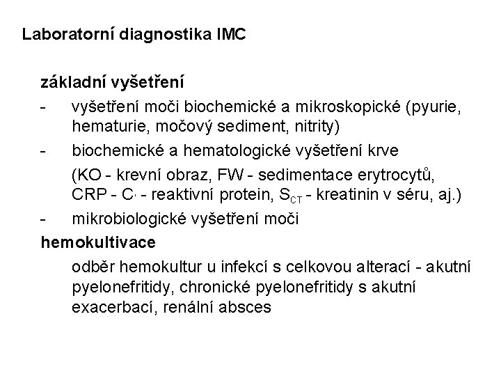 Laboratorní diagnostika IMC základní vyšetření - vyšetření moči biochemické a mikroskopické (pyurie, hematurie, močový