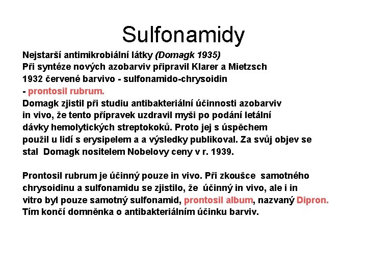 Sulfonamidy Nejstarší antimikrobiální látky (Domagk 1935) Při syntéze nových azobarviv připravil Klarer a Mietzsch