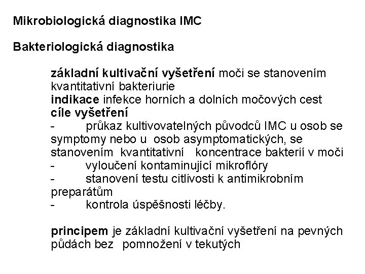 Mikrobiologická diagnostika IMC Bakteriologická diagnostika základní kultivační vyšetření moči se stanovením kvantitativní bakteriurie indikace