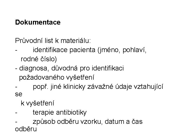 Dokumentace Průvodní list k materiálu: - identifikace pacienta (jméno, pohlaví, rodné číslo) - diagnosa,