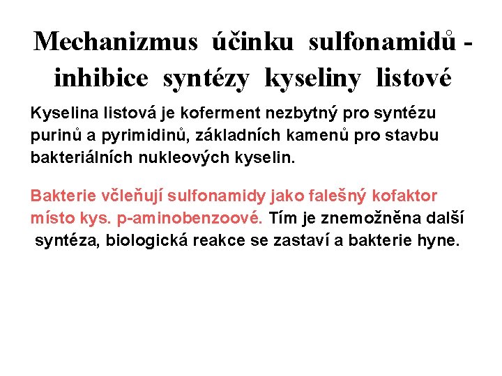 Mechanizmus účinku sulfonamidů inhibice syntézy kyseliny listové Kyselina listová je koferment nezbytný pro syntézu