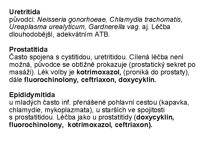 Uretritida původci: Neisseria gonorhoeae, Chlamydia trachomatis, Ureaplasma urealyticum, Gardnerella vag. aj. Léčba dlouhodobější, adekvátním