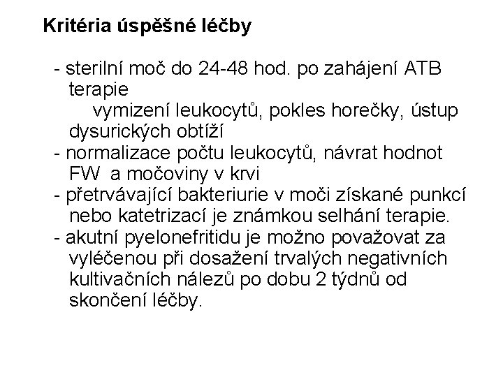 Kritéria úspěšné léčby - sterilní moč do 24 -48 hod. po zahájení ATB terapie