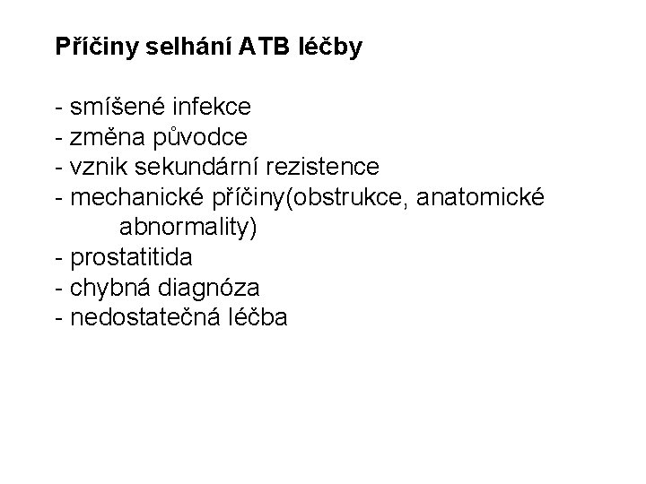 Příčiny selhání ATB léčby - smíšené infekce - změna původce - vznik sekundární rezistence