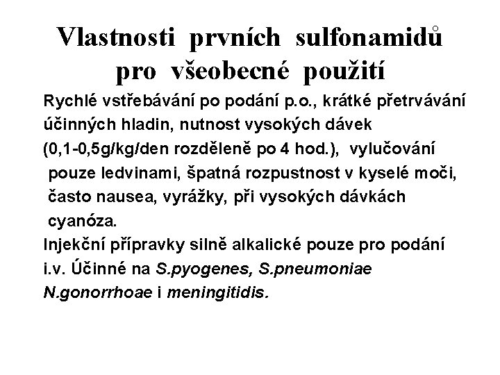 Vlastnosti prvních sulfonamidů pro všeobecné použití Rychlé vstřebávání po podání p. o. , krátké