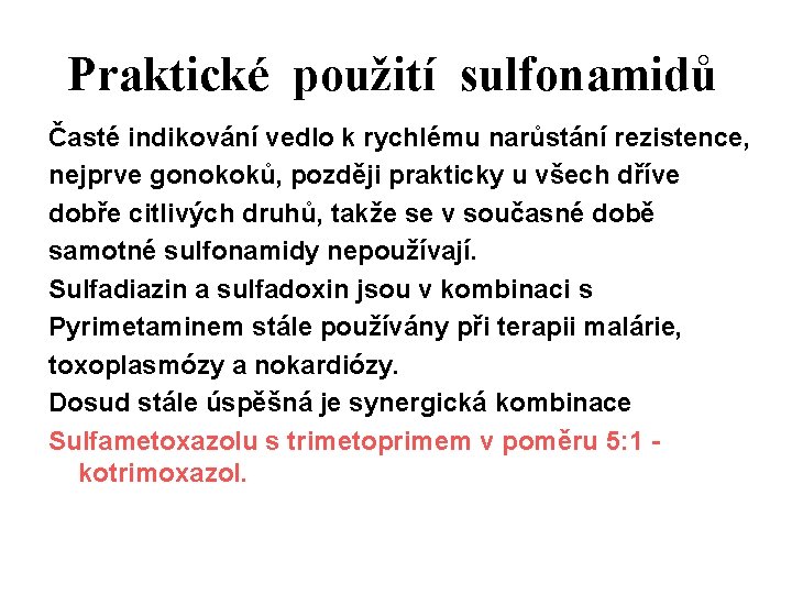 Praktické použití sulfonamidů Časté indikování vedlo k rychlému narůstání rezistence, nejprve gonokoků, později prakticky