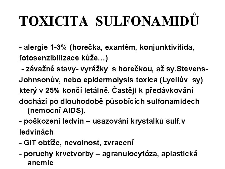 TOXICITA SULFONAMIDŮ - alergie 1 -3% (horečka, exantém, konjunktivitida, fotosenzibilizace kůže…) - závažné stavy-