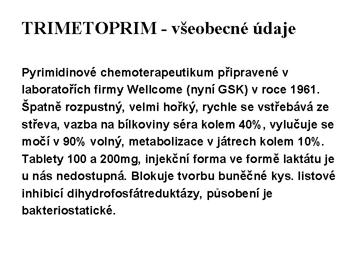 TRIMETOPRIM - všeobecné údaje Pyrimidinové chemoterapeutikum připravené v laboratořích firmy Wellcome (nyní GSK) v