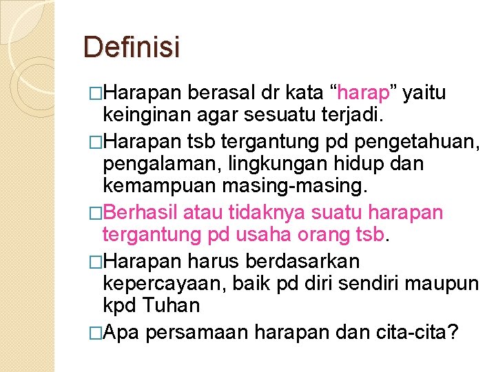 Definisi �Harapan berasal dr kata “harap” yaitu keinginan agar sesuatu terjadi. �Harapan tsb tergantung