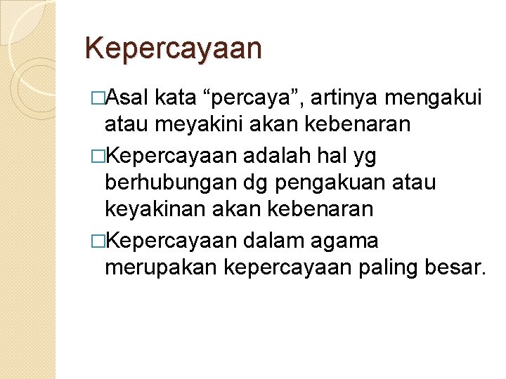 Kepercayaan �Asal kata “percaya”, artinya mengakui atau meyakini akan kebenaran �Kepercayaan adalah hal yg