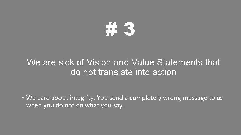 #3 We are sick of Vision and Value Statements that do not translate into