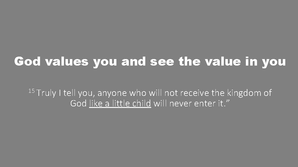 God values you and see the value in you 15 Truly I tell you,