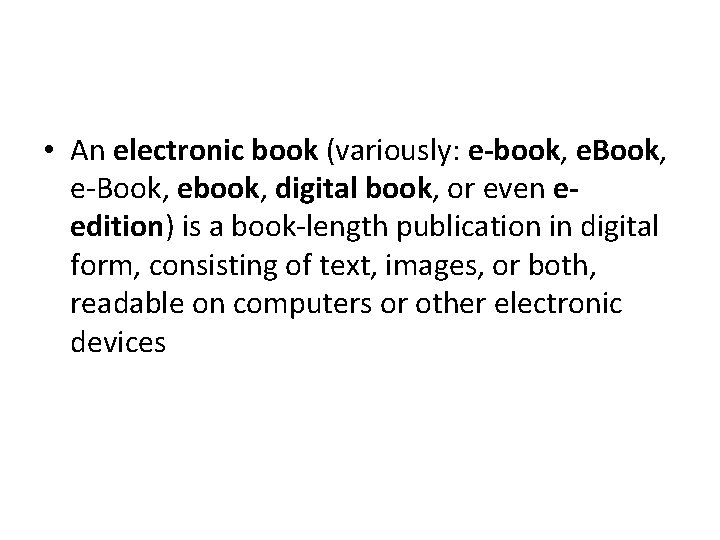  • An electronic book (variously: e-book, e. Book, e-Book, ebook, digital book, or