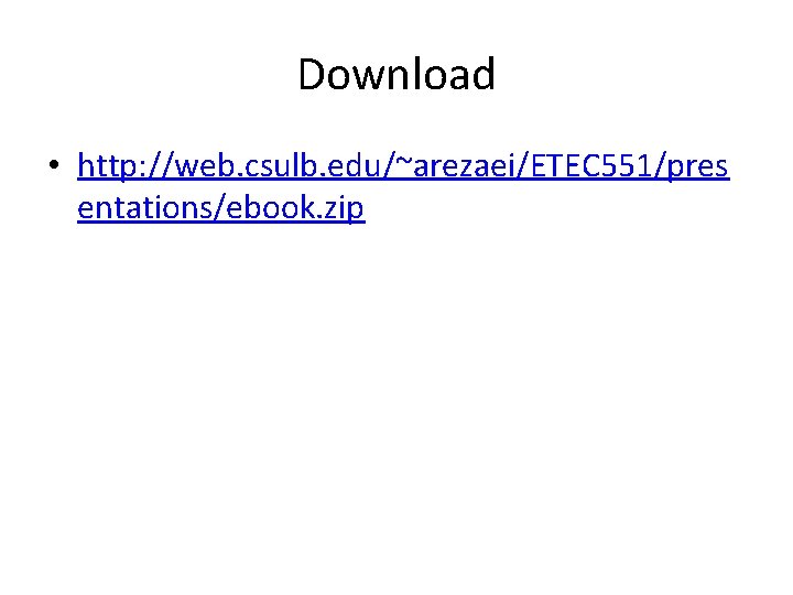 Download • http: //web. csulb. edu/~arezaei/ETEC 551/pres entations/ebook. zip 