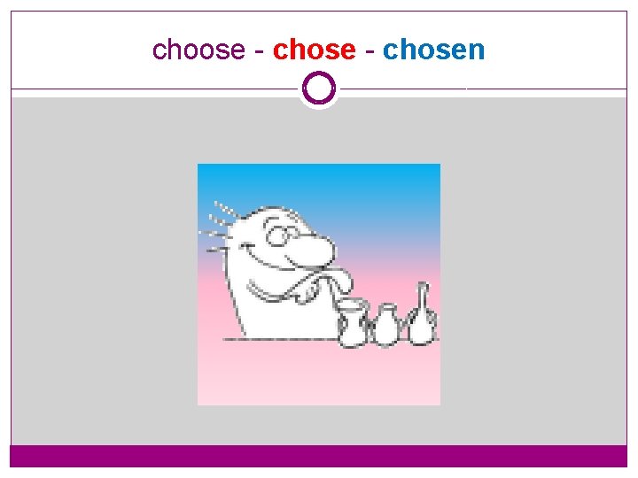 choose - chosen 