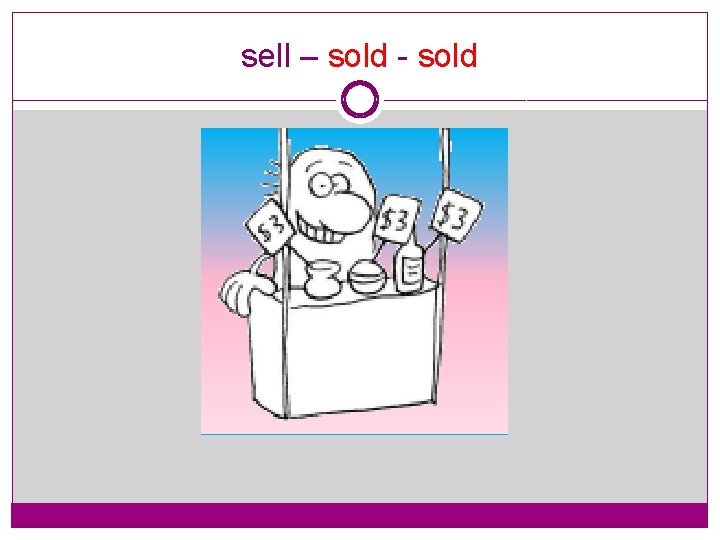 sell – sold - sold 