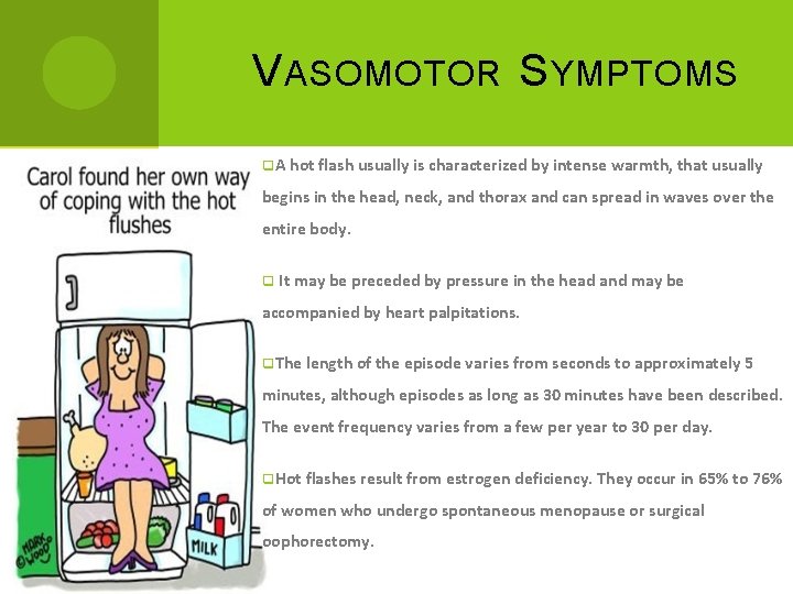 V ASOMOTOR S YMPTOMS q. A hot flash usually is characterized by intense warmth,