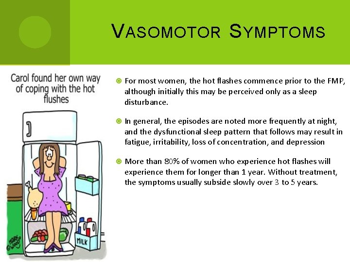 V ASOMOTOR S YMPTOMS For most women, the hot flashes commence prior to the