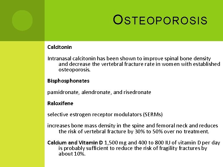 O STEOPOROSIS Calcitonin Intranasal calcitonin has been shown to improve spinal bone density and