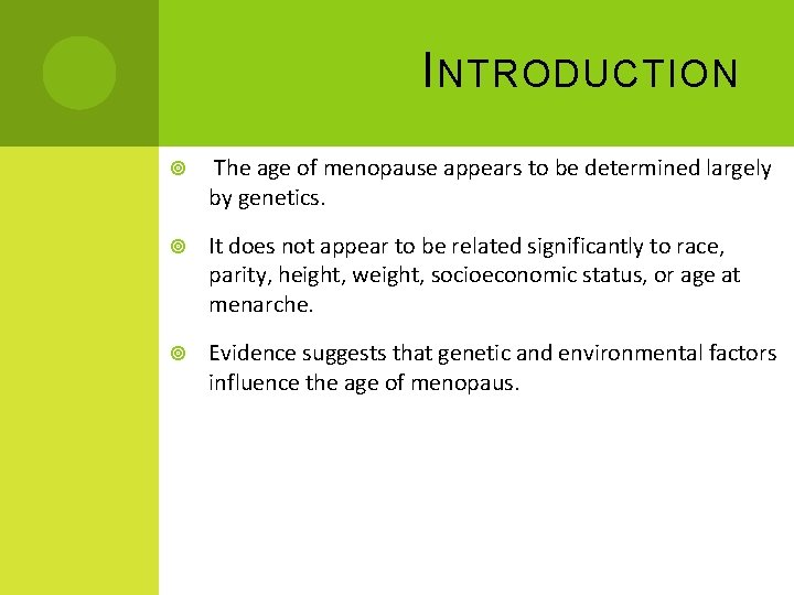 I NTRODUCTION The age of menopause appears to be determined largely by genetics. It