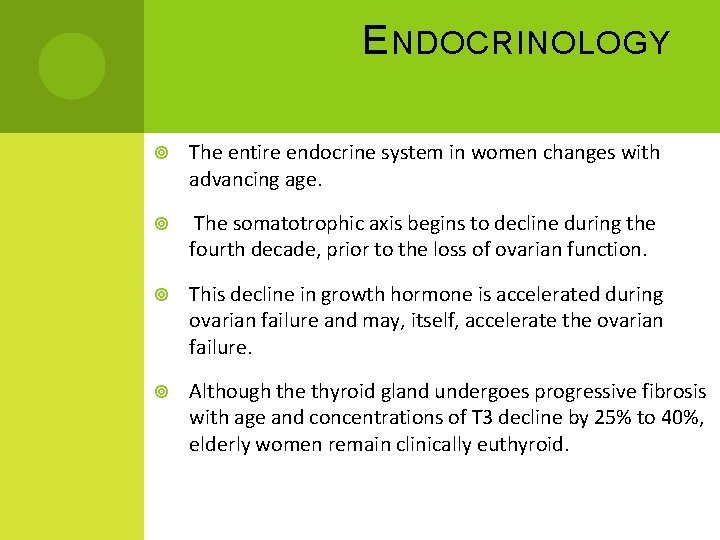 E NDOCRINOLOGY The entire endocrine system in women changes with advancing age. The somatotrophic