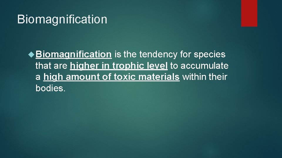 Biomagnification is the tendency for species that are higher in trophic level to accumulate