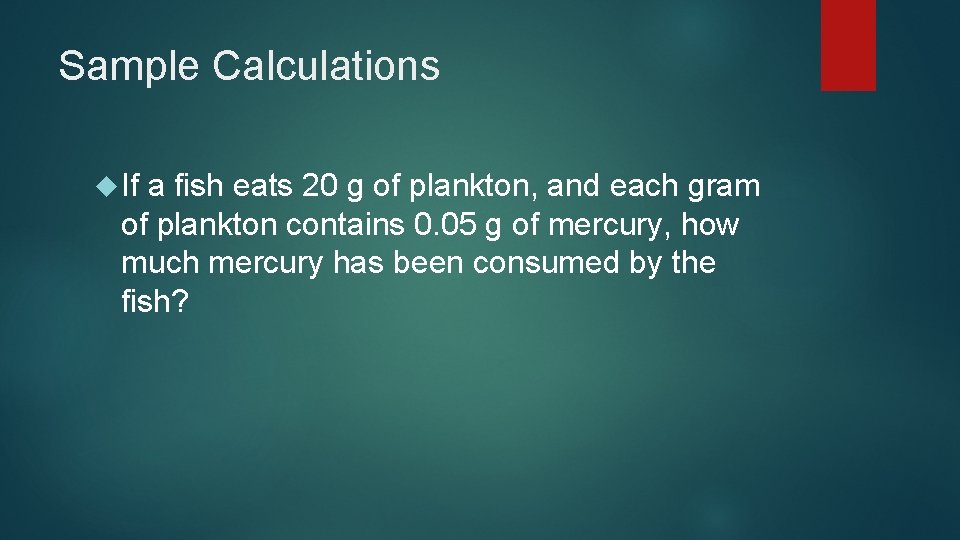 Sample Calculations If a fish eats 20 g of plankton, and each gram of