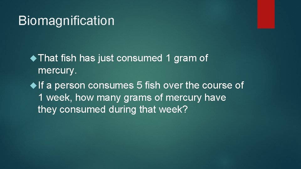 Biomagnification That fish has just consumed 1 gram of mercury. If a person consumes