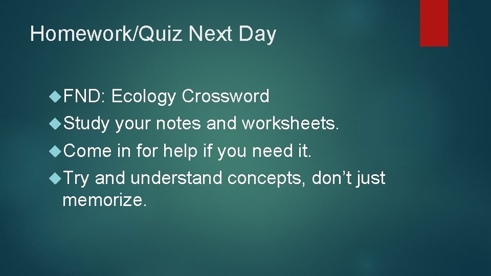 Homework/Quiz Next Day FND: Ecology Crossword Study your notes and worksheets. Come in for