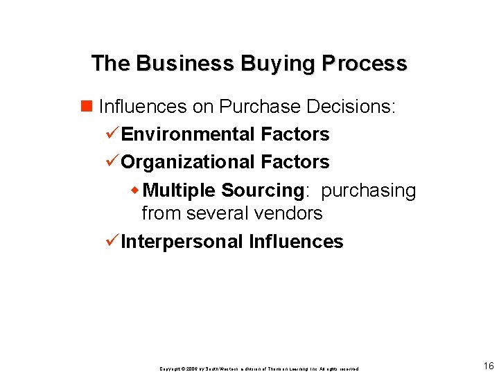 The Business Buying Process n Influences on Purchase Decisions: üEnvironmental Factors üOrganizational Factors w