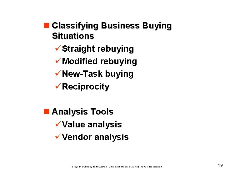 n Classifying Business Buying Situations üStraight rebuying üModified rebuying üNew-Task buying üReciprocity n Analysis