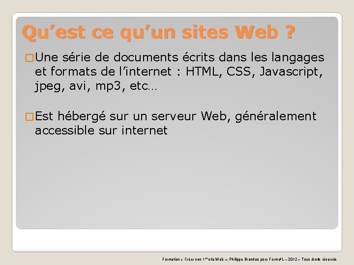 Qu’est ce qu’un sites Web ? � Une série de documents écrits dans les