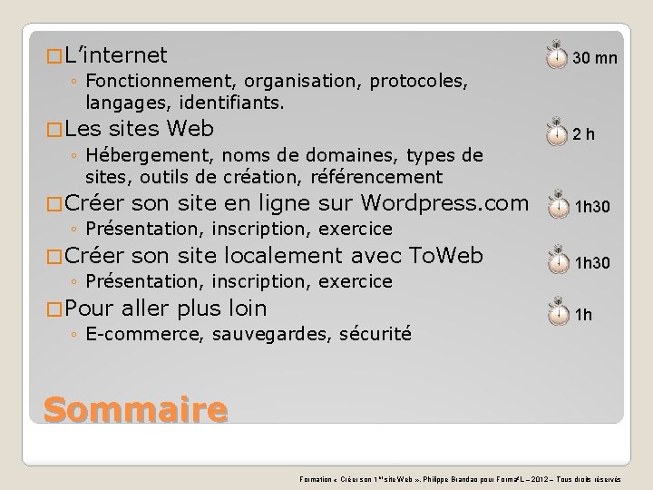 � L’internet ◦ Fonctionnement, organisation, protocoles, langages, identifiants. � Les sites Web ◦ Hébergement,