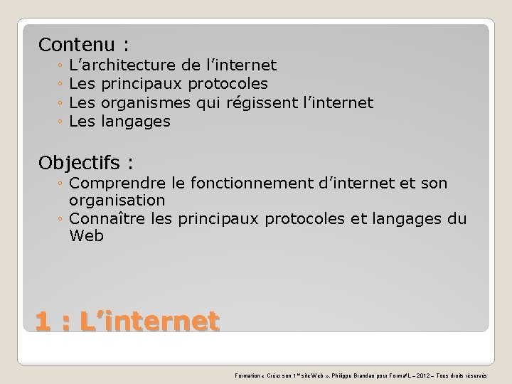 Contenu : ◦ ◦ L’architecture de l’internet Les principaux protocoles Les organismes qui régissent