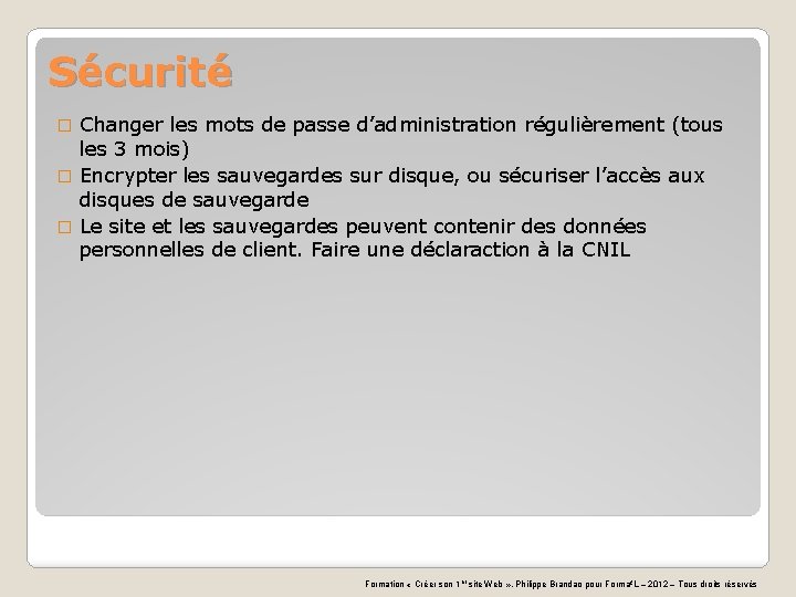 Sécurité Changer les mots de passe d’administration régulièrement (tous les 3 mois) � Encrypter