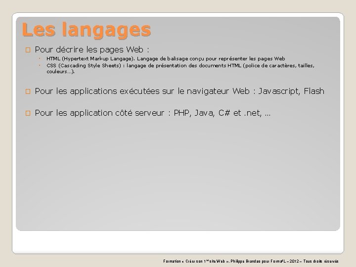 Les langages � Pour décrire les pages Web : ◦ ◦ HTML (Hypertext Markup