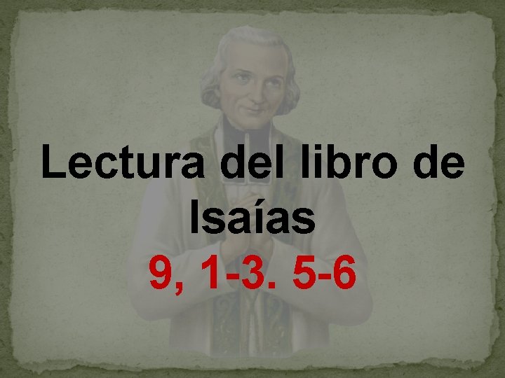 Lectura del libro de Isaías 9, 1 -3. 5 -6 