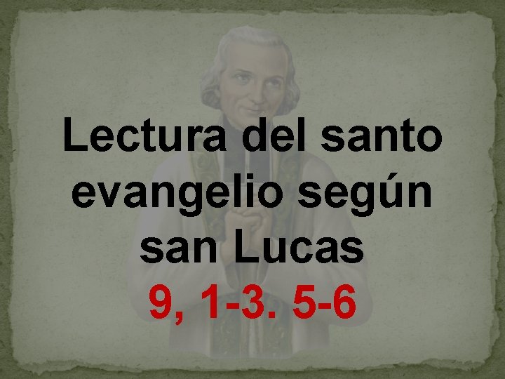 Lectura del santo evangelio según san Lucas 9, 1 -3. 5 -6 
