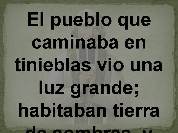 El pueblo que caminaba en tinieblas vio una luz grande; habitaban tierra 