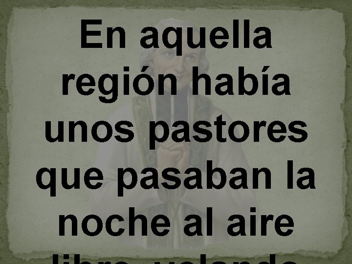 En aquella región había unos pastores que pasaban la noche al aire 