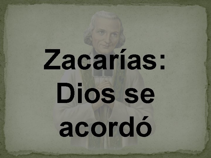 Zacarías: Dios se acordó 