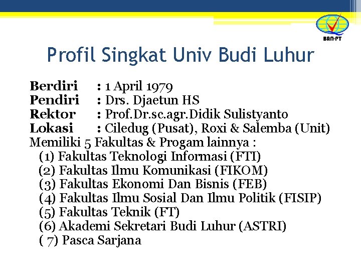 Profil Singkat Univ Budi Luhur Berdiri : 1 April 1979 Pendiri : Drs. Djaetun