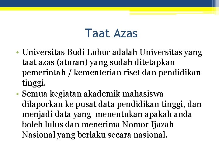 Taat Azas • Universitas Budi Luhur adalah Universitas yang taat azas (aturan) yang sudah