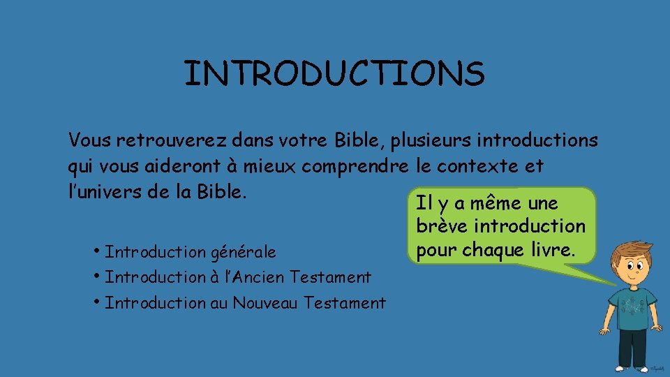 INTRODUCTIONS Vous retrouverez dans votre Bible, plusieurs introductions qui vous aideront à mieux comprendre