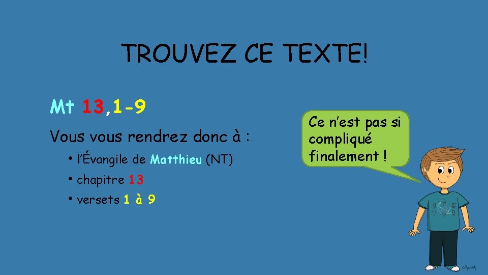 TROUVEZ CE TEXTE! Mt 13, 1 -9 Vous vous rendrez donc à : •