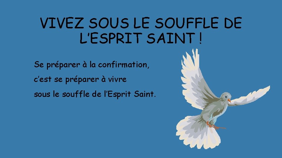 VIVEZ SOUS LE SOUFFLE DE L’ESPRIT SAINT ! Se préparer à la confirmation, c’est