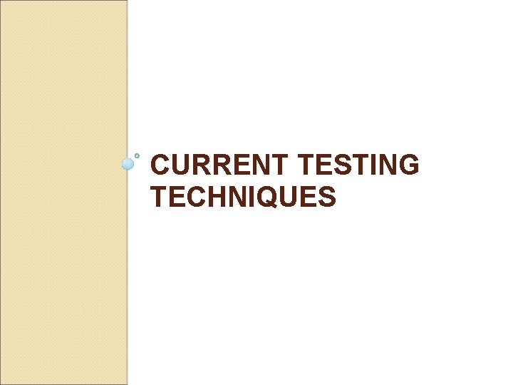 CURRENT TESTING TECHNIQUES 