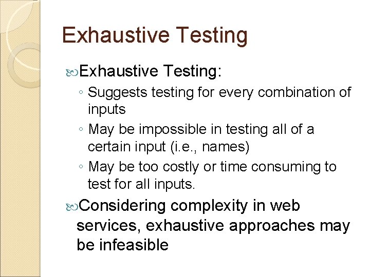 Exhaustive Testing: ◦ Suggests testing for every combination of inputs ◦ May be impossible