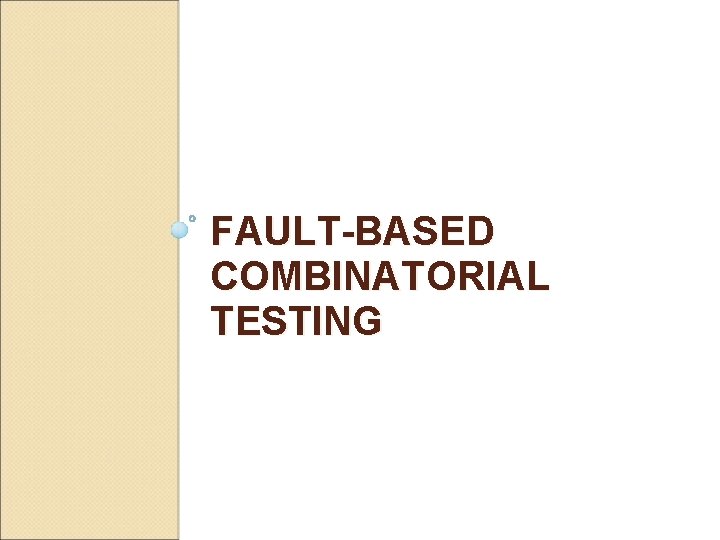 FAULT-BASED COMBINATORIAL TESTING 